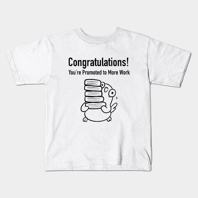 Congratulations, You're Promoted to More Work Kids T-Shirt by Smolthing